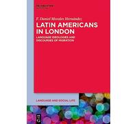 Latin Americans in London: Language Ideologies and Discourses of Migration: 29 (Language and Social Life [LSL], 29)
