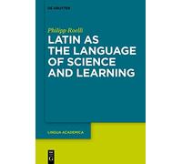 Latin as the Language of Science and Learning: 7 (Lingua Academica, 7)