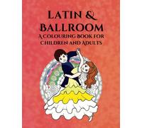 Latin & Ballroom: A Colouring Book for Children and Adults