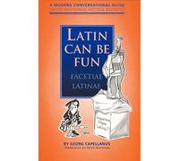 Latin Can be Fun (Facetiae Latinae): A Modern Conversational Guide (Sermo Hodiernus Antique Redditus)