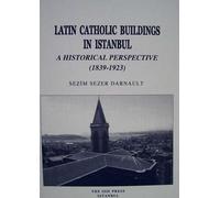 Latin Catholic Buildings in Istanbul : A Historical Perspective (1839-1923)