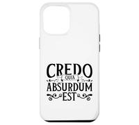 Latin - Credo quia absurdum est Case for iPhone 12 Pro Max