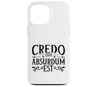Latin - Credo quia absurdum est Case for iPhone 13 Pro Max