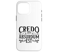 Latin - Credo quia absurdum est Case for iPhone 16 Pro Max