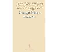 Latin Declensions and Conjugations: Arranged by Stems; Blank Spaces for the Pupil of Classified Word-Lists