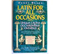 Latin for All Occasions: Lingua Latina Occasionibus Omnibus