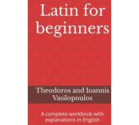 Latin for beginners: A complete workbook with explanations in English (Practise and learn the basic grammar and vocabulary in Latin)