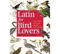 Latin for Bird Lovers: Over 3,000 bird names explored and explained