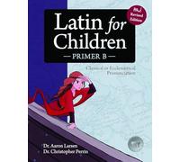 Latin for Children Primer B: Classical Latin Creatively Taught