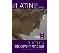 Latin for the New Millennium: Latin 3 Select Latin Enrichment Readings