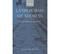 Latin Forms of Address: From Plautus to Apuleius by Dickey (English) Paperback B