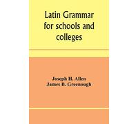 Latin grammar for schools and colleges: founded on comparative grammar