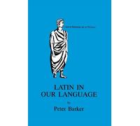 Latin in Our Language (Latin Language): Written by P. Barker, 2013 Edition, Publisher: Bloomsbury 3PL [Paperback]