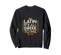 Latin It's All Greek To Me Joke Pun Sarcastic Sweatshirt