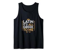 Latin It's All Greek To Me Joke Pun Sarcastic Tank Top