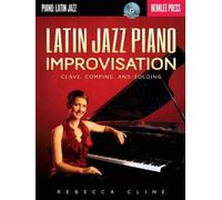 Latin Jazz Piano Improvisation: Clave, Comping, and Soloing by Cline, Rebecca (2013) Paperback