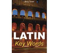Latin Key Words : Learn Latin Easily: 2, 000-word Vocabulary Arranged by Frequency in a Hundred Units, with Comprehensive Latin and English Indexes
