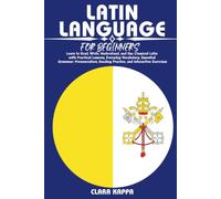 LATIN LANGUAGE FOR BEGINNERS: Learn to Read, Write, Understand, and Use Classical Latin with Practical Lessons, Everyday Vocabulary, Essential ... Exercises (LANGUAGE LEARNING SERIES)