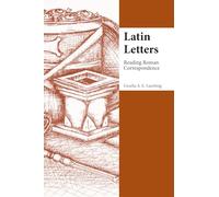 Latin Letters: Reading Roman Correspondence (Focus Classical Commentary)
