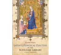 Latin Liturgical Psalters in the Edited by the Bodleian Library - A Select Catalogue