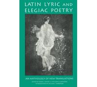 Latin Lyric and Elegiac Poetry: An Anthology of New Translations (Garland Reference Library of the Humanities, 1425)