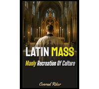 Latin Mass: Manly Recreation Of Culture (Redpilled Wisdom (satire))