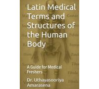 Latin Medical Terms and Structures of the Human Body: A Guide for Medical Freshers