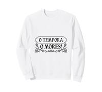 Latin - O tempora, o mores! Sweatshirt