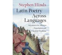 Latin Poetry Across Languages: Adventures in Allusion, Translation and Classical Tradition