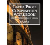Latin Prose Composition Workbook: For the Middle Forms of School