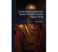 Latin Prose Exercises Based Upon Caesar's Gallic War