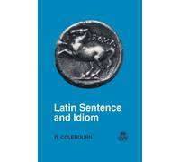Latin Sentence and Idiom: A Composition Course (Latin Language) (English and Latin Edition) by Colebourn, R. [2001]