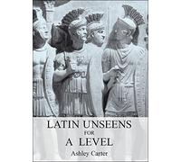 Latin Unseens for A Level by Carter, Ashley published by Bristol Classical Press (2005)