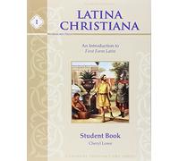 Latina Christiana I: An Introduction to First Form Latin (Classical Trivium Core)