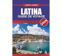 LATINA GUIDE DE VOYAGE 2026: Explorez les sites archéologiques, les villes côtières et la cuisine régionale du centre de l'Italie