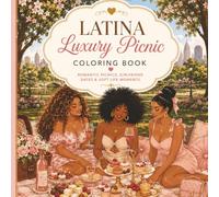 Latina Luxury Picnic Coloring Book for Adults: Soft Life Picnic Scenes, Romantic Dates, Girlfriend Gatherings & Relaxing Self-Care Coloring Pages (Latina Soft Life Collection)