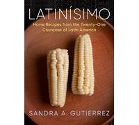 Latinísimo: Home Recipes from the Twenty-One Countries of Latin America: A Cookbook