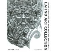 Latino Art Collection: Tattoo-Inspired Chicano, Maya, Aztec & Mexican Styles: Tattoo-Inspired Chicano, Maya, Aztec and Mexican Styles