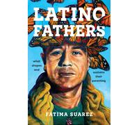 Latino Fathers : What Shapes and Sustains Their Parenting