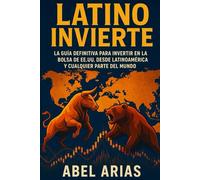 Latino Invierte: La guía definitiva para invertir en la Bolsa de EE.UU. desde Latinoamérica y cualquier parte del mundo