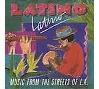Latino Latino - Music From the Streets of L.A.