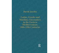 Latins, Greeks and Muslims: Encounters in the Eastern Mediterranean, 10th-15th Centuries