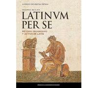 Latinum per se. Método progresivo y activo de latín (2ª ed.) (Textos Docentes)