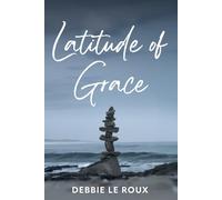 Latitude of Grace: Poetic field notes on resilience, becoming, and the long arc of return