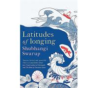 Latitudes of Longing : A prizewinning literary epic of the subcontinent, nature, climate and love