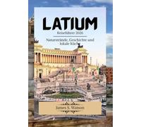 Latium Reiseführer 2026: Naturstrände,Geschichte und lokale Küche