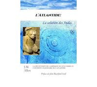 l'Atlantide: La solution des Andes: La Découverte de l'Amérique de sud comme le continent légendaire de l'Atlantide