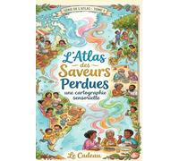 L'Atlas des Saveurs Perdues : Une cartographie sensorielle: Mon carnet de dégustation interactif et journal de voyage culinaire à remplir | Idée ... (L’Atlas des Saveurs (Le Livre a Offrir))