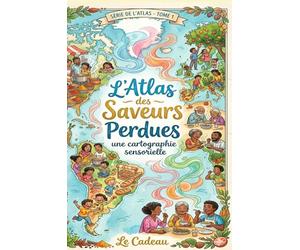 L'Atlas des Saveurs Perdues : Une cartographie sensorielle: Mon carnet de dégustation interactif et journal de voyage culinaire à remplir | Idée ... (L’Atlas des Saveurs (Le Livre a Offrir))