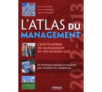 L'Atlas du management 2012-2013: L'encyclopédie du management en 100 dossiers-clés. Les meilleures pratiques et tendances pour actualiser vos compétences.